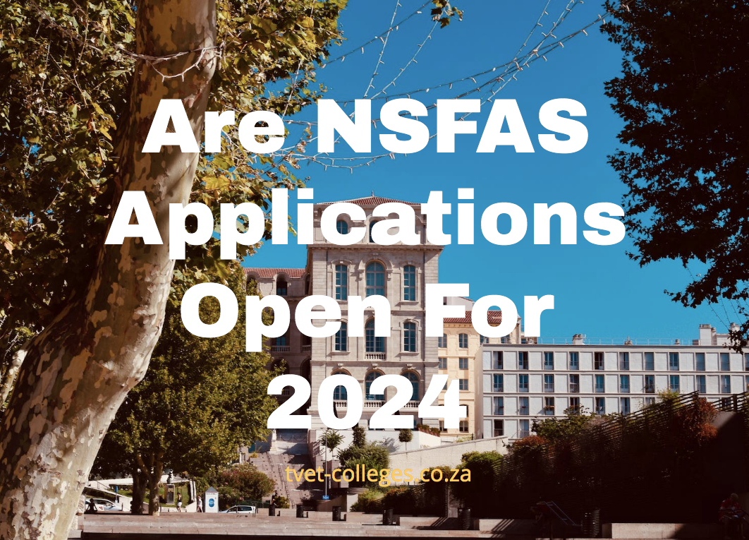 Are NSFAS Applications Open For 2024 TVET Colleges