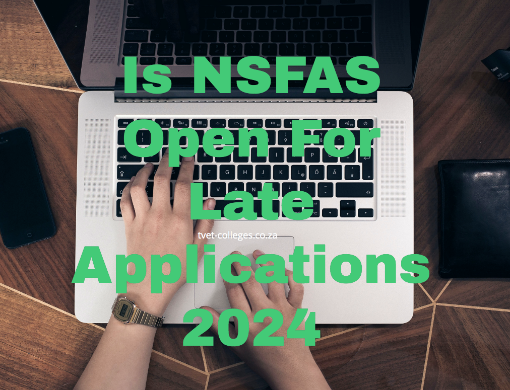 Is NSFAS Open For Late Applications 2024 TVET Colleges