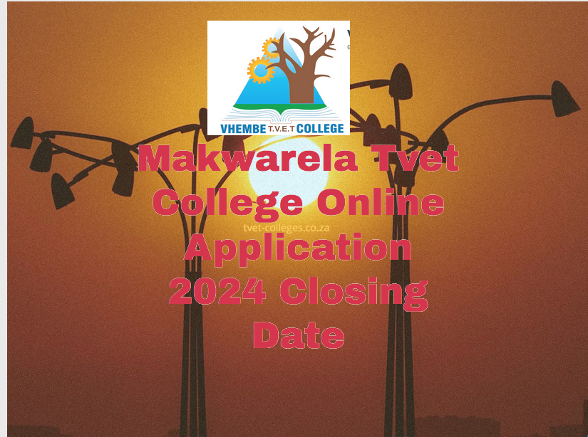 Makwarela Tvet College Online Application 2024 Closing Date TVET Colleges