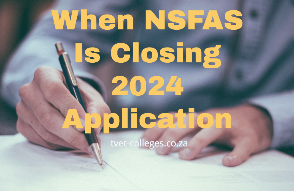 When NSFAS Is Closing 2024 Application TVET Colleges