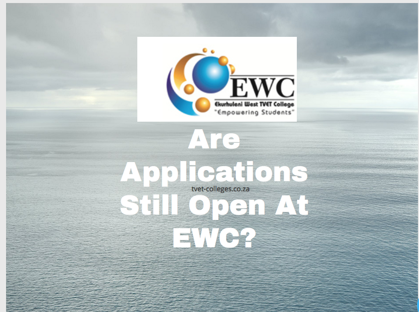 Are Applications Still Open At EWC? TVET Colleges