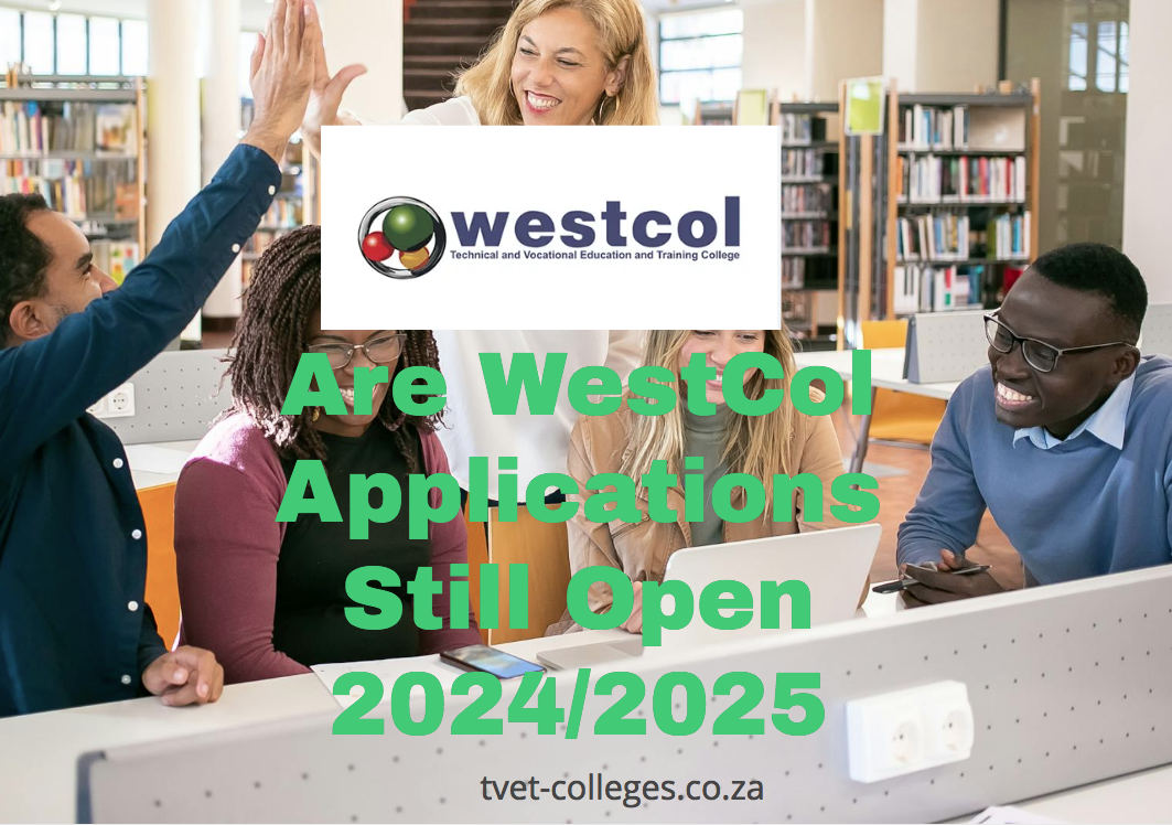 Are WestCol Applications Still Open 2024/2025 TVET Colleges