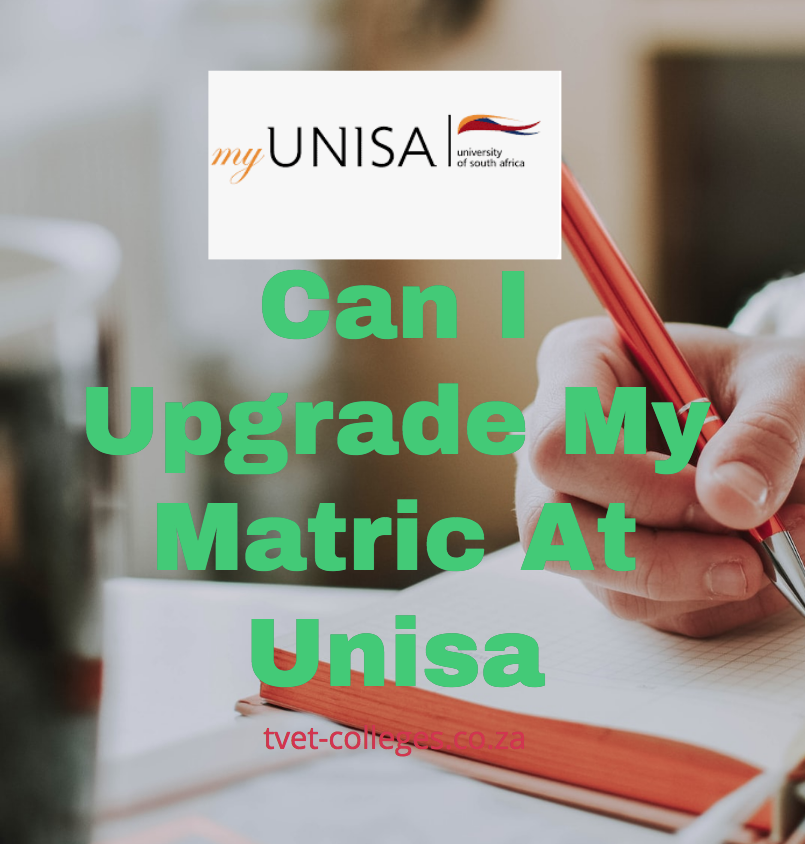 can-i-upgrade-my-matric-at-unisa-tvet-colleges