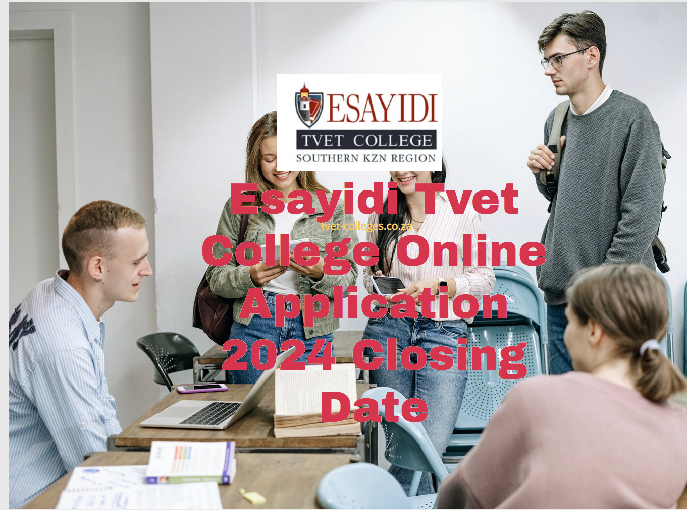Esayidi Tvet College Online Application 2024 Closing Date TVET Colleges