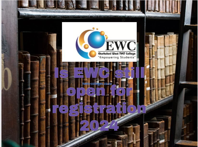 Is EWC Still Open For Registration 2024? TVET Colleges