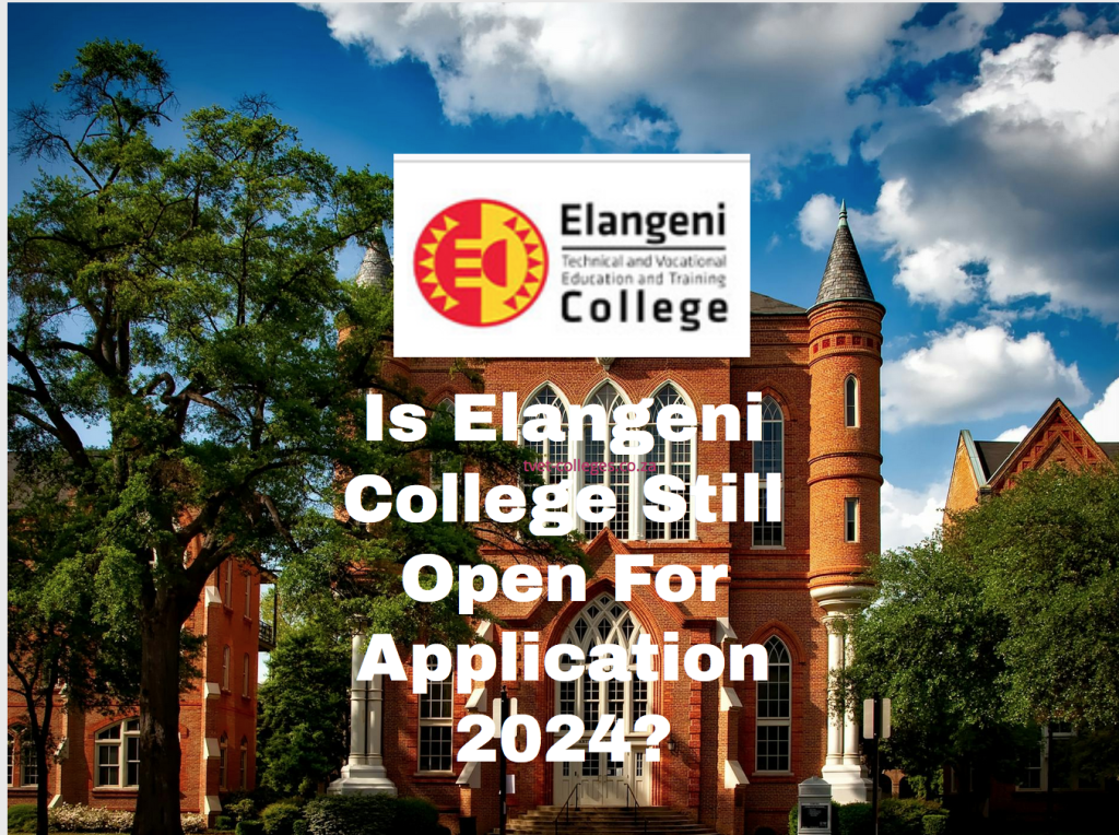 Is Elangeni College Still Open For Application 2024? TVET Colleges