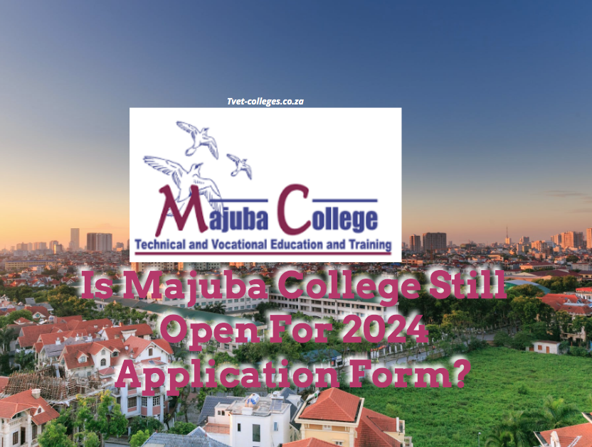 Is Majuba College Still Open For 2024 Application Form? TVET Colleges