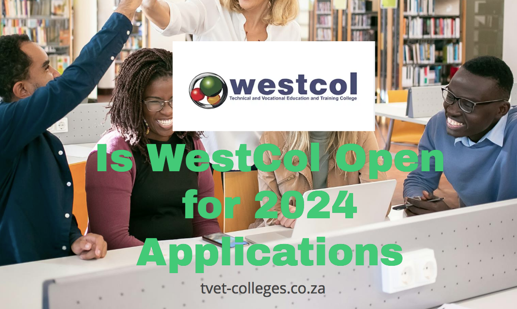 Is WestCol Open for 2024 Applications TVET Colleges