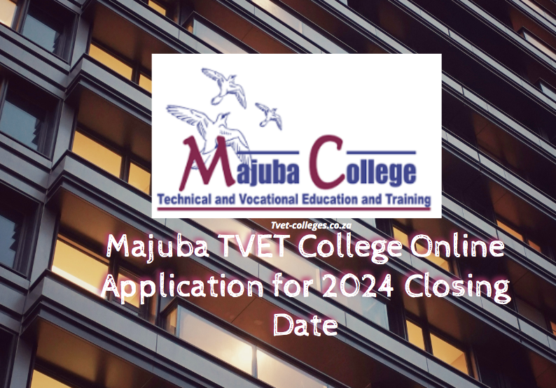 Majuba TVET College Online Application for 2024 Closing Date TVET