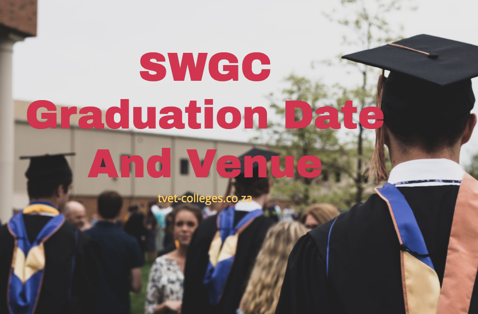 SWGC Graduation Date And Venue - TVET Colleges