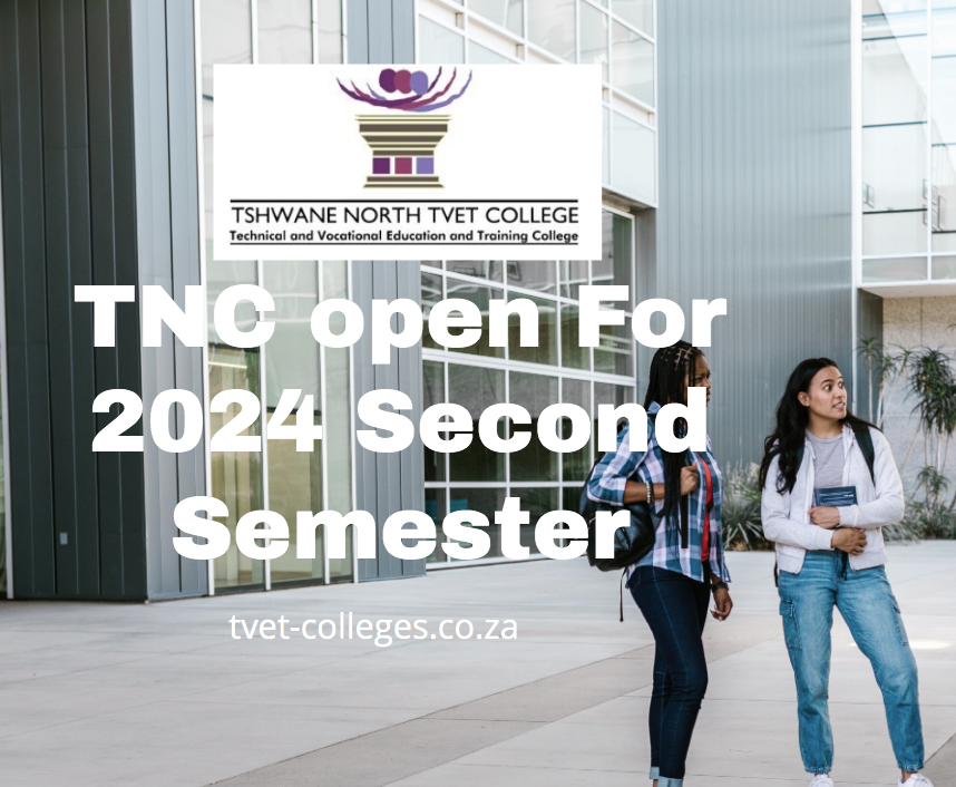 TNC open For 2024 Second Semester TVET Colleges
