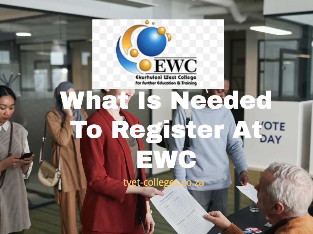 What Is Needed To Register At EWC TVET Colleges