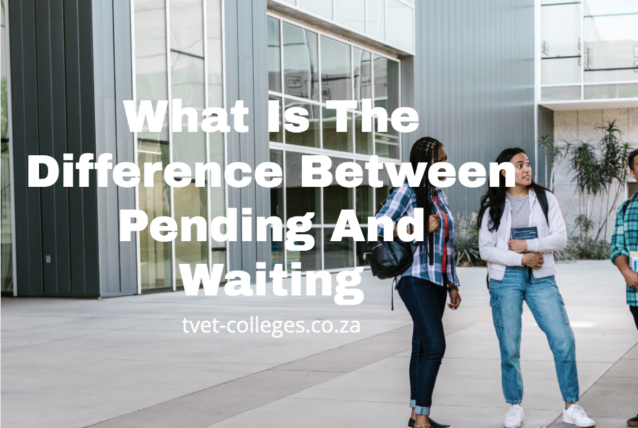 What Is The Difference Between Pending And Waiting - TVET Colleges