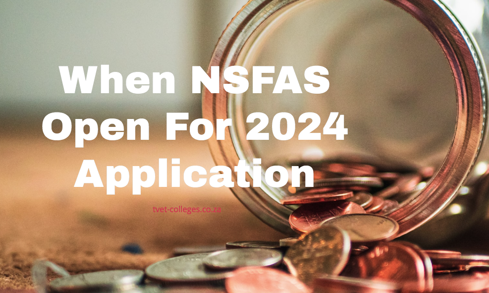 When NSFAS Open For 2024 Application TVET Colleges