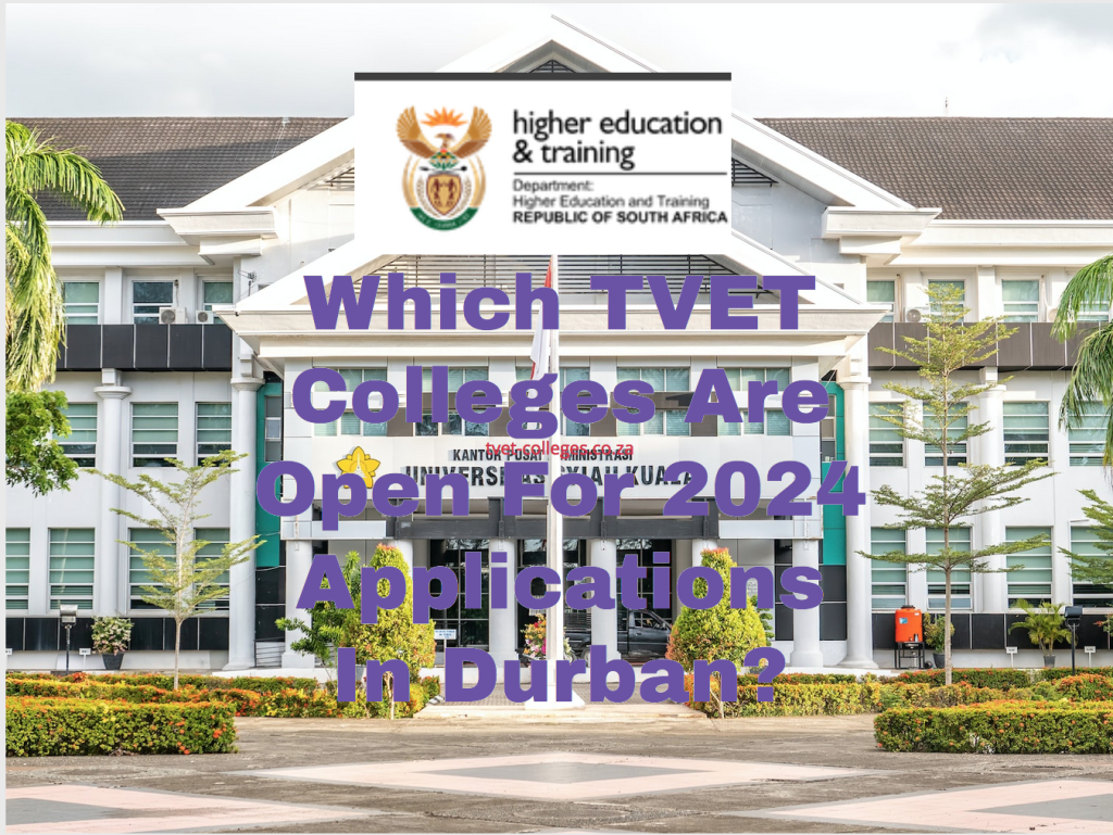 Which TVET Colleges Are Open For 2024 Applications In Durban? TVET