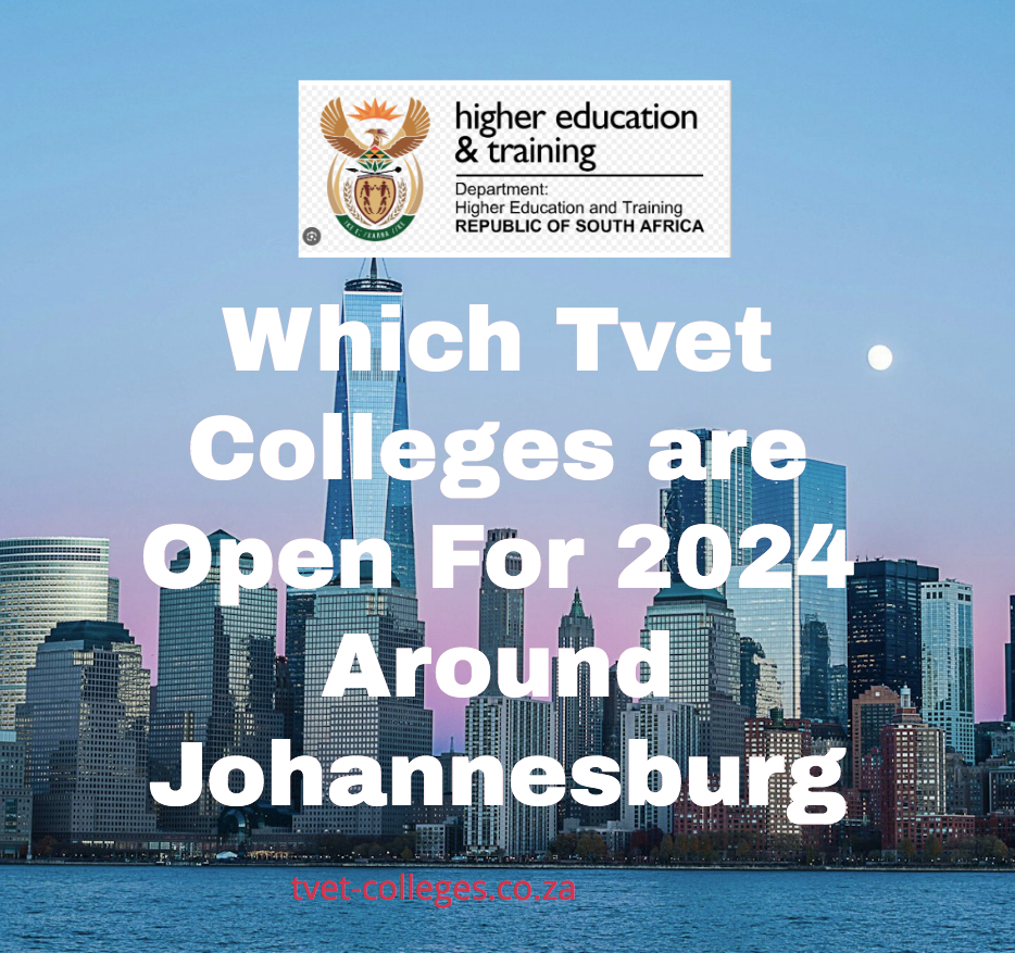 Which Tvet Colleges are Open For 2024 Around Johannesburg TVET Colleges