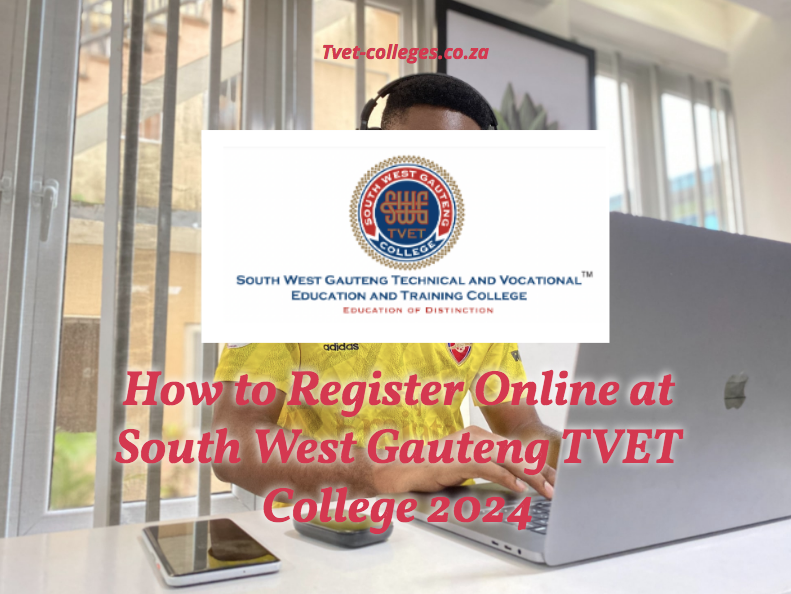 How To Register Online At South West Gauteng TVET College 2024 TVET   How To Register Online At South West Gauteng TVET College 2024 