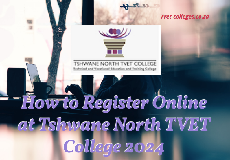 How To Register Online At Tshwane North TVET College 2024 - TVET Colleges