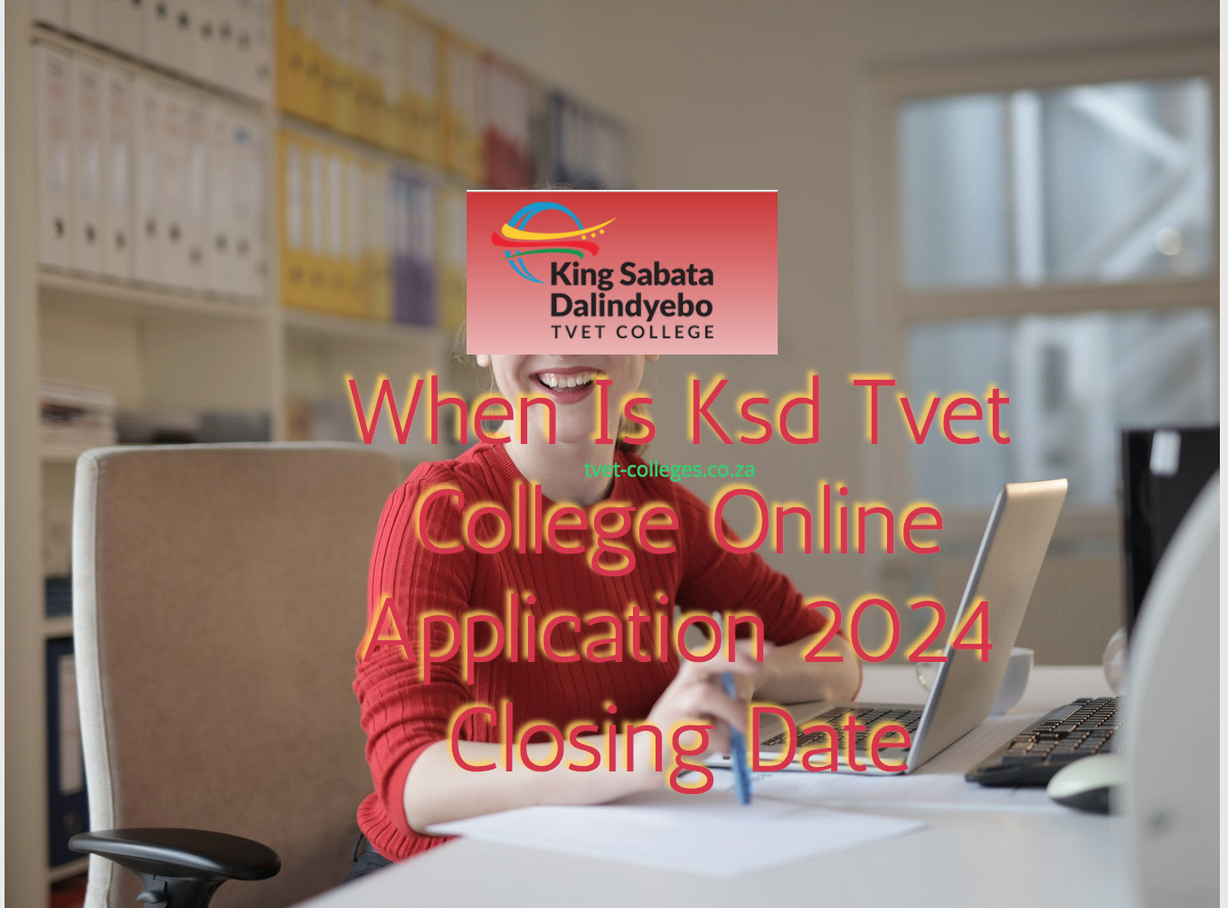 When Is Ksd Tvet College Online Application 2024 Closing Date TVET