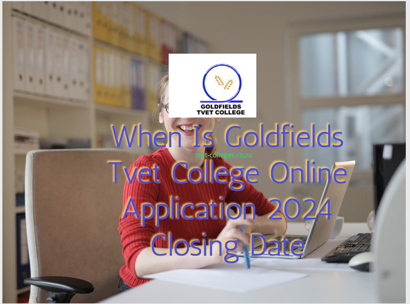 When Is Goldfields Tvet College Online Application 2024 Closing Date